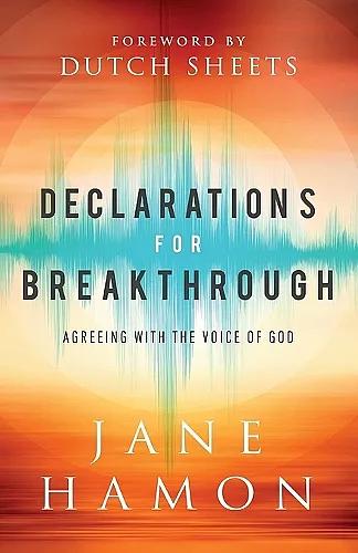 Declarations for Breakthrough – Agreeing with the Voice of God cover