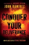 Conquer Your Deliverance – How to Live a Life of Total Freedom cover