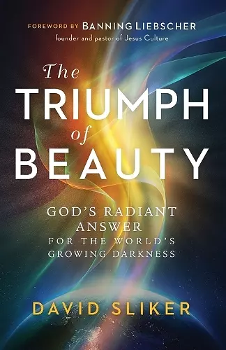 The Triumph of Beauty – God`s Radiant Answer for the World`s Growing Darkness cover