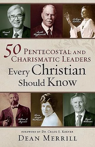 50 Pentecostal and Charismatic Leaders Every Christian Should Know cover