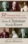 50 Pentecostal and Charismatic Leaders Every Christian Should Know cover