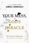 Your Mess, God`s Miracle – The Process Is Temporary, the Promise Is Permanent cover