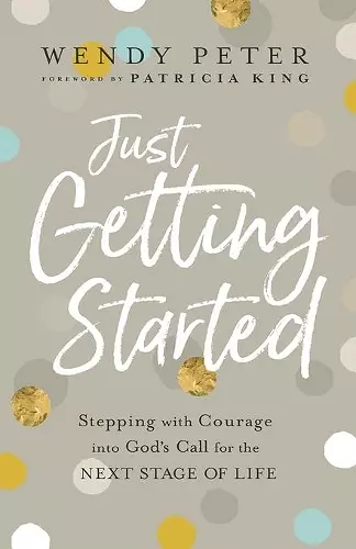 Just Getting Started – Stepping with Courage into God`s Call for the Next Stage of Life cover