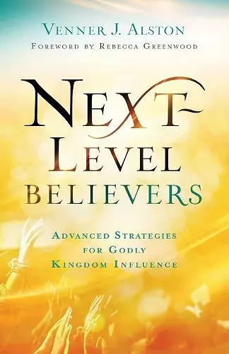 Next–Level Believers – Advanced Strategies for Godly Kingdom Influence cover