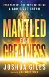 Mantled for Greatness – Your Prophetic Guide to Releasing a God–Sized Dream cover