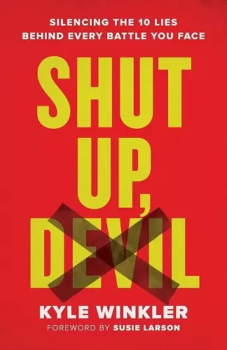 Shut Up, Devil – Silencing the 10 Lies behind Every Battle You Face cover