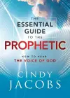 The Essential Guide to the Prophetic – How to Hear the Voice of God cover