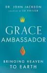 Grace Ambassador – Bringing Heaven to Earth cover