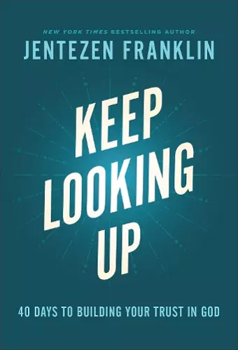 Keep Looking Up – 40 Days to Building Your Trust in God cover
