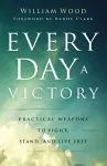 Every Day a Victory – Practical Weapons to Fight, Stand, and Live Free cover