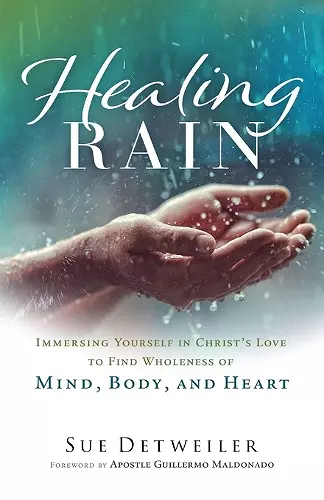 Healing Rain – Immersing Yourself in Christ`s Love to Find Wholeness of Mind, Body, and Heart cover