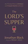 The Lord`s Supper – Our Promised Place of Intimacy and Transformation with Jesus cover