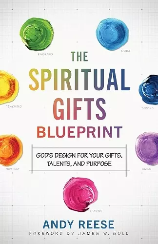 The Spiritual Gifts Blueprint – God`s Design for Your Gifts, Talents, and Purpose cover