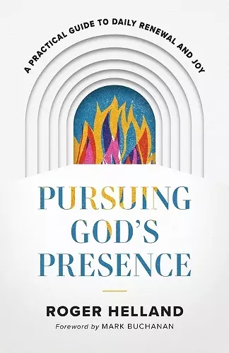 Pursuing God`s Presence – A Practical Guide to Daily Renewal and Joy cover