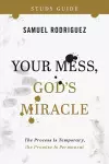Your Mess, God`s Miracle Study Guide – The Process Is Temporary, the Promise Is Permanent cover