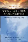 Your Sons and Daughters Shall Prophesy – Prophetic Gifts in Ministry Today cover