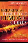 Breaking the Threefold Demonic Cord – How to Discern and Defeat the Lies of Jezebel, Athaliah and Delilah cover