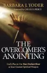 The Overcomer`s Anointing – God`s Plan to Use Your Darkest Hour as Your Greatest Spiritual Weapon cover