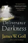 Deliverance from Darkness – The Essential Guide to Defeating Demonic Strongholds and Oppression cover
