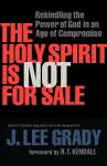 The Holy Spirit Is Not for Sale – Rekindling the Power of God in an Age of Compromise cover