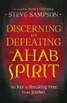 Discerning and Defeating the Ahab Spirit – The Key to Breaking Free from Jezebel cover