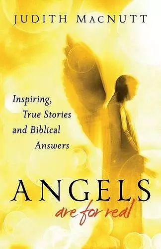 Angels Are for Real – Inspiring, True Stories and Biblical Answers cover