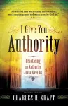 I Give You Authority – Practicing the Authority Jesus Gave Us cover