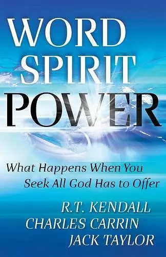 Word Spirit Power – What Happens When You Seek All God Has to Offer cover