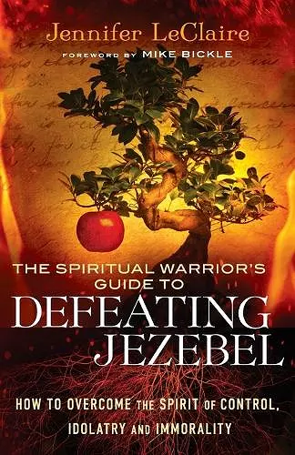 The Spiritual Warrior`s Guide to Defeating Jezeb – How to Overcome the Spirit of Control, Idolatry and Immorality cover