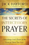 The Secrets of Intercessory Prayer – Unleashing God`s Power in the Lives of Those You Love cover