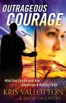 Outrageous Courage – What God Can Do with Raw Obedience and Radical Faith cover