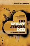 Do What Jesus Did – A Real–Life Field Guide to Healing the Sick, Routing Demons and Changing Lives Forever cover