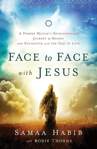 Face to Face with Jesus – A Former Muslim`s Extraordinary Journey to Heaven and Encounter with the God of Love cover