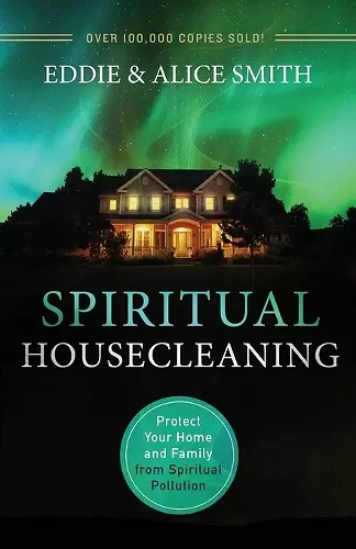 Spiritual Housecleaning – Protect Your Home and Family from Spiritual Pollution cover