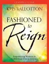Fashioned to Reign Leader`s Guide – Empowering Women to Fulfill Their Divine Destiny cover