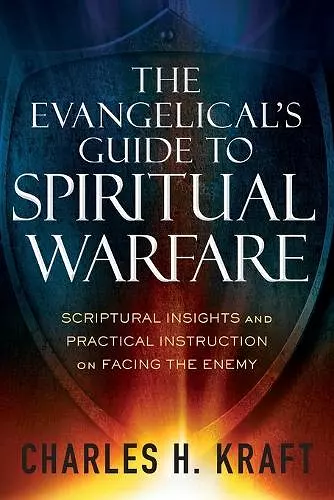 The Evangelical`s Guide to Spiritual Warfare – Scriptural Insights and Practical Instruction on Facing the Enemy cover