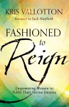 Fashioned to Reign – Empowering Women to Fulfill Their Divine Destiny cover