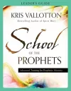 School of the Prophets Leader`s Guide – Advanced Training for Prophetic Ministry cover