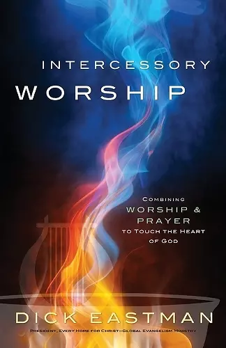 Intercessory Worship – Combining Worship and Prayer to Touch the Heart of God cover