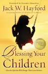 Blessing Your Children – Give the Gift that Will Change Their Lives Forever cover