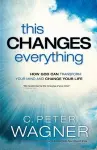 This Changes Everything – How God Can Transform Your Mind and Change Your Life cover