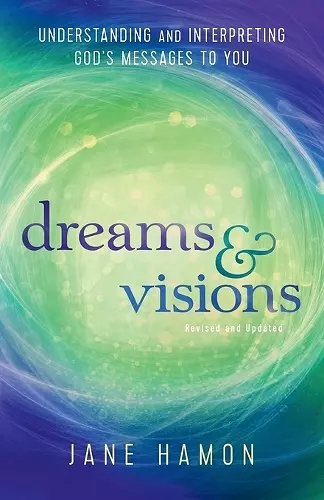 Dreams and Visions – Understanding and Interpreting God`s Messages to You cover