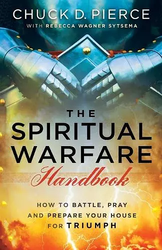 The Spiritual Warfare Handbook – How to Battle, Pray and Prepare Your House for Triumph cover