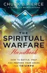 The Spiritual Warfare Handbook – How to Battle, Pray and Prepare Your House for Triumph cover