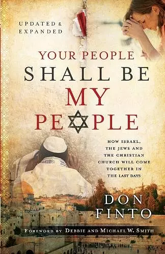 Your People Shall Be My People – How Israel, the Jews and the Christian Church Will Come Together in the Last Days cover