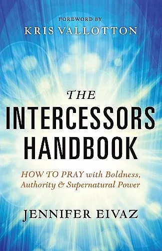 The Intercessors Handbook – How to Pray with Boldness, Authority and Supernatural Power cover