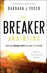 The Breaker Anointing – How God Breaks Open the Way to Victory cover