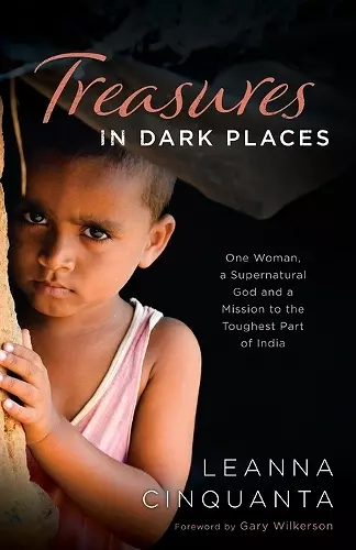 Treasures in Dark Places – One Woman, a Supernatural God and a Mission to the Toughest Part of India cover