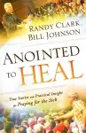 Anointed to Heal – True Stories and Practical Insight for Praying for the Sick cover