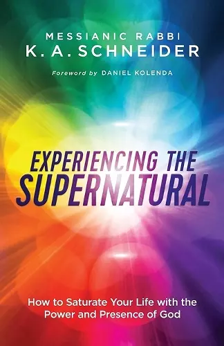 Experiencing the Supernatural – How to Saturate Your Life with the Power and Presence of God cover